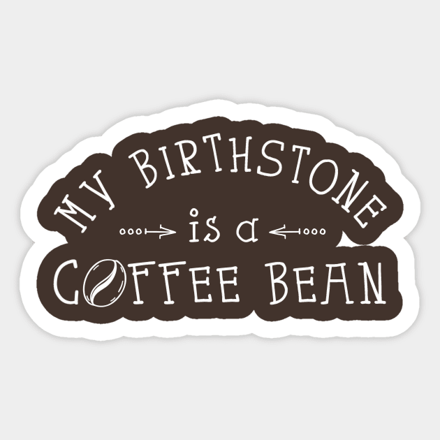 My Birthstone is a Coffee Bean Sticker by Tees by Ginger